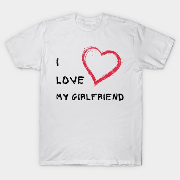 I Love My Girlfriend - Girlfriend day T-Shirt by NAGANIES